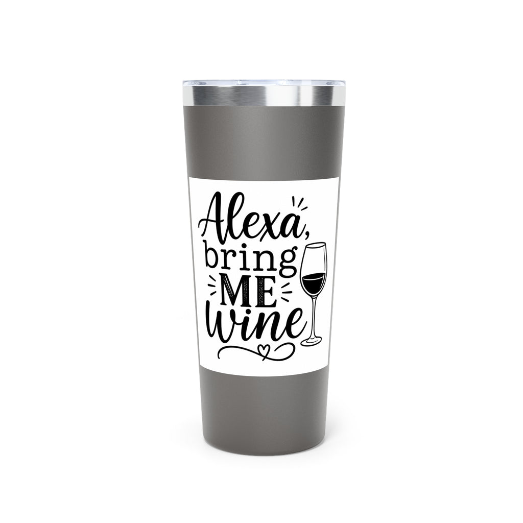 Tumbler — "Alexa, Bring Me Wine" 22oz Insulated Travel Cup