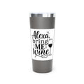 Tumbler — "Alexa, Bring Me Wine" 22oz Insulated Travel Cup