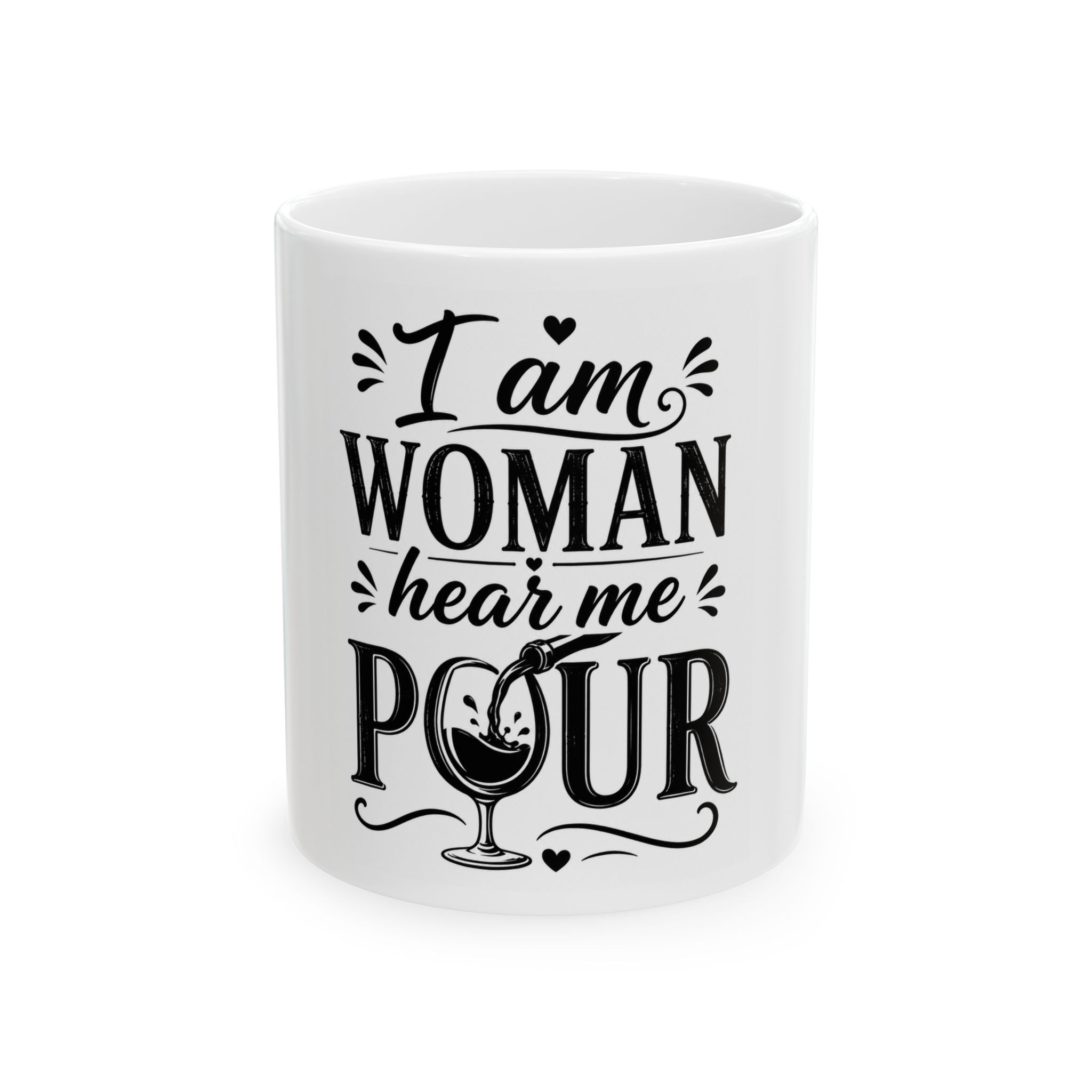 I Am Woman Hear Me Pour Funny Coffee Mug | Wine Lover Gift for Women | 11 oz